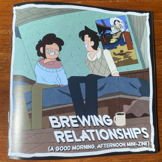 Brewing Relationships (A Good Morning, Afternoon Mini-Zine)